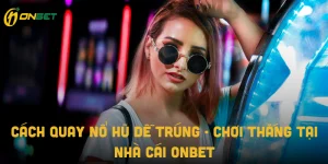 Cách quay nổ hũ dễ trúng