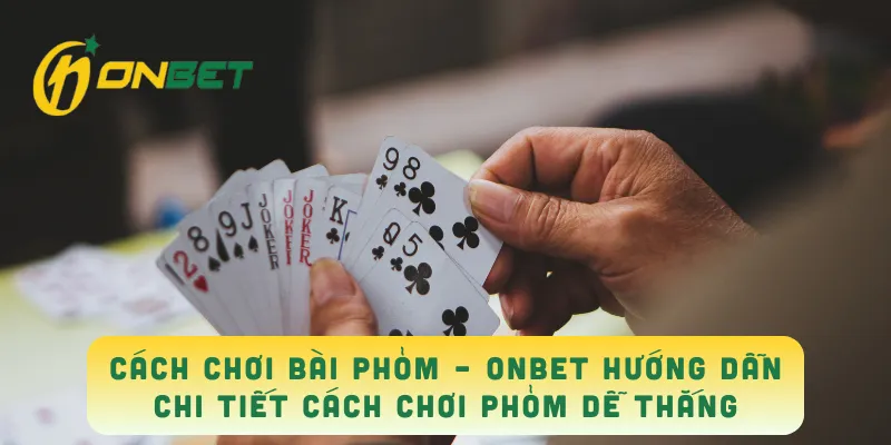 Cách Chơi Bài Phỏm