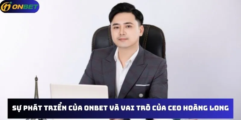 Sự phát triển của Onbet và vai trò của CEO 