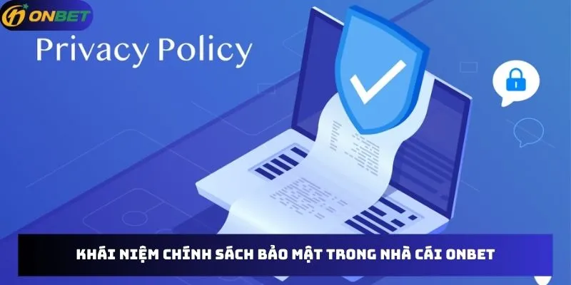 Khái niệm chính sách bảo mật trong nhà cái Onbet