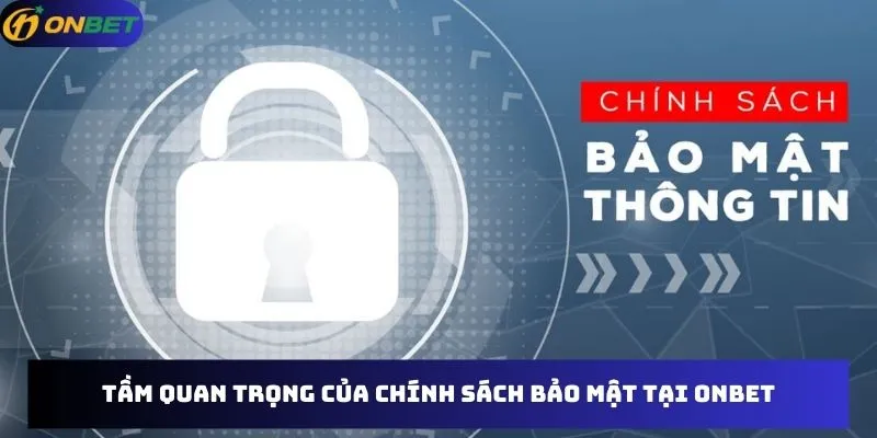 Tầm quan trọng của chính sách về bảo mật tại Onbet