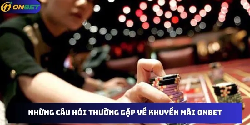 Những câu hỏi thường gặp về khuyến mãi tại Onbet