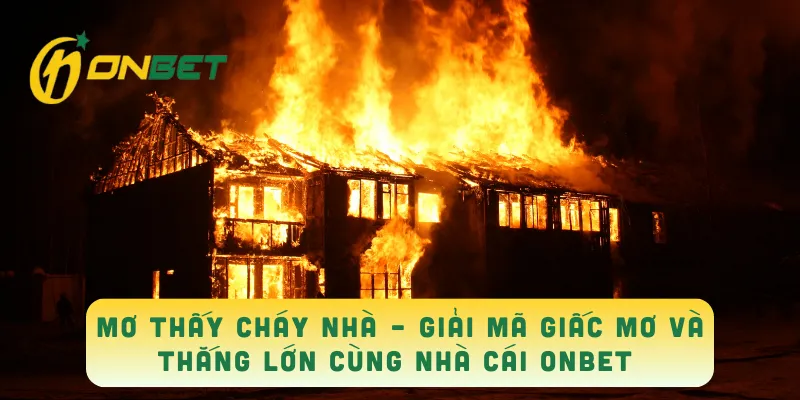 mơ thấy cháy nhà