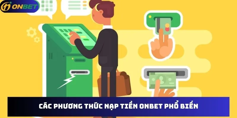 Các phương thức nạp tiền Onbet phổ biến