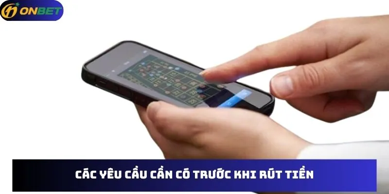 Các yêu cầu cần có trước khi rút tiền