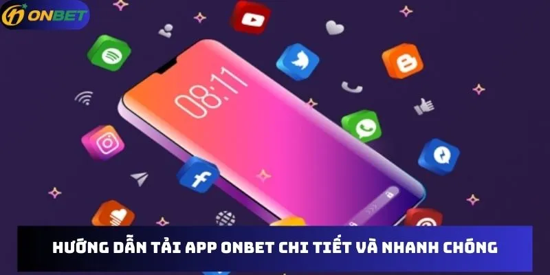 Hướng dẫn tải App Onbet chi tiết và nhanh chóng