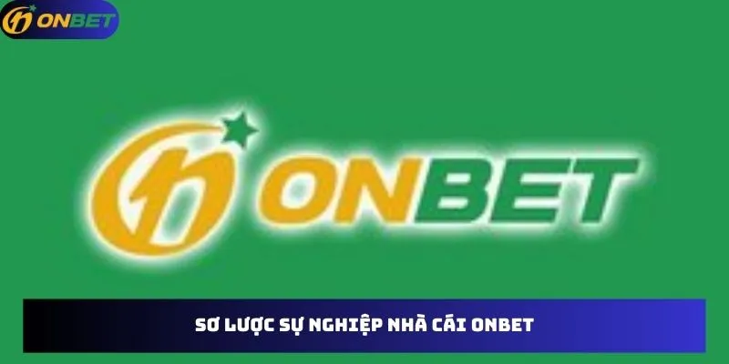 Sơ lược sự nghiệp nhà cái Onbet