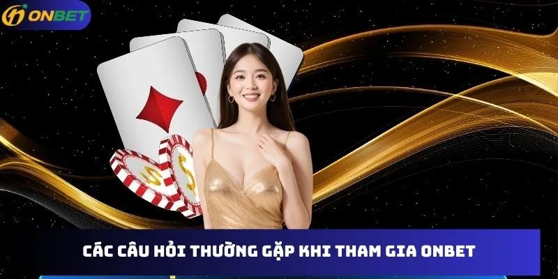 FAQ - câu hỏi thường gặp khi tham gia Onbet