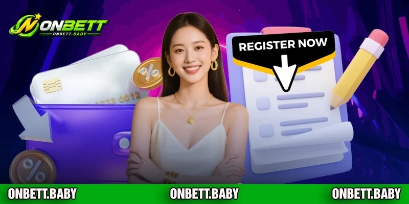 Hướng dẫn đăng ký ONBET cực kỳ đơn giản cho thành viên mới