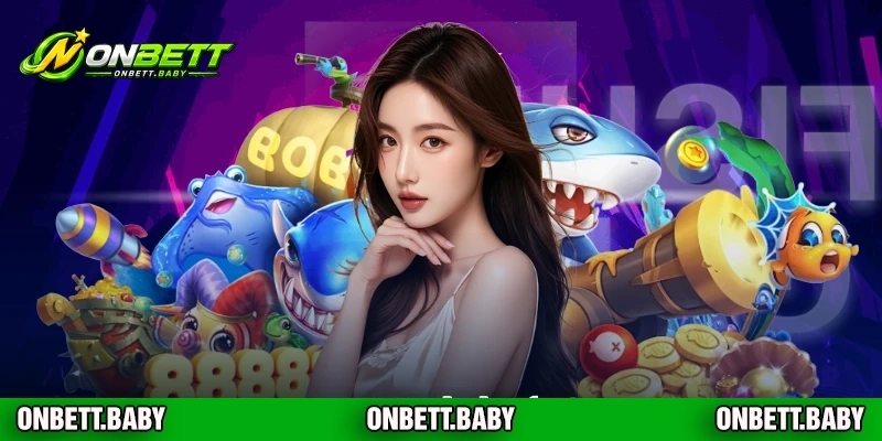Những ưu điểm nổi bật của sảnh bắn cá tại ONBET